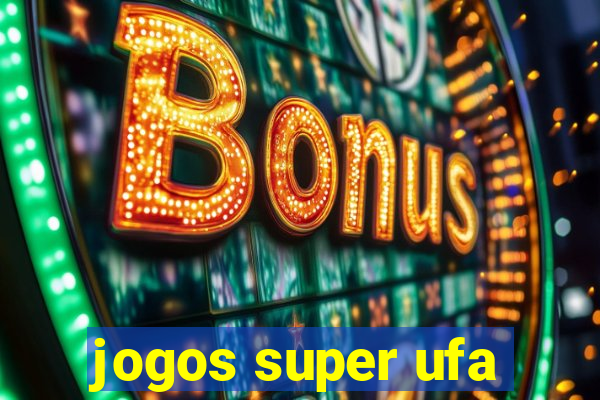 jogos super ufa